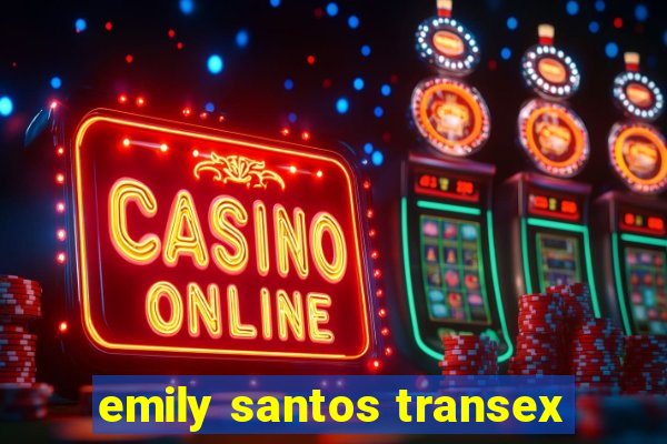 emily santos transex